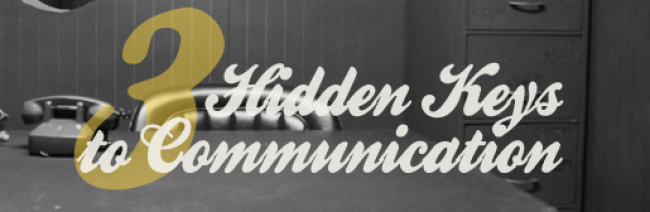 3 Hidden Keys to Communication