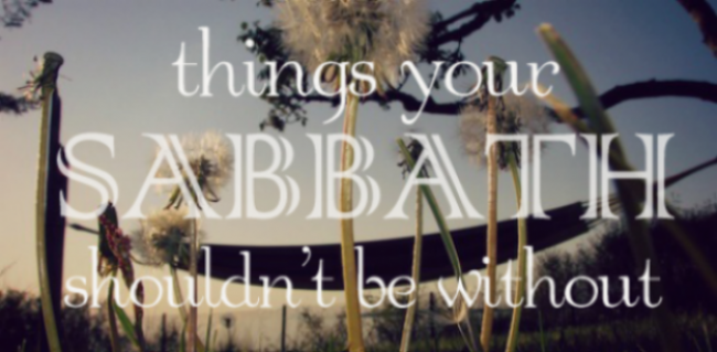 3 Things Your Sabbath Shouldn’t be Without