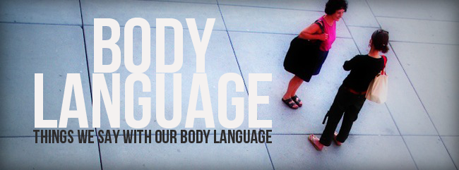 3 Things We Don’t Realize We’re Saying With Our Body Language