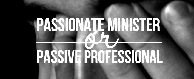Passionate Minister or Passive Professional