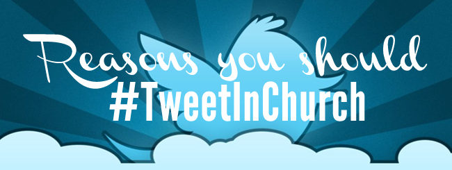 3 Reasons You Should Tweet in Church