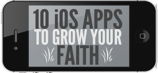 10 iOS Apps to Grow Your Faith