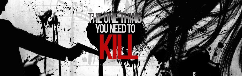 The One Thing You Need to Kill