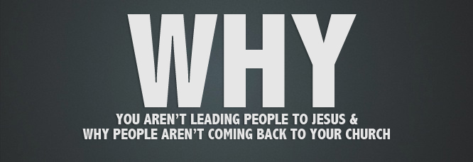 Why You Aren’t Leading People to Jesus and People Aren’t Coming Back