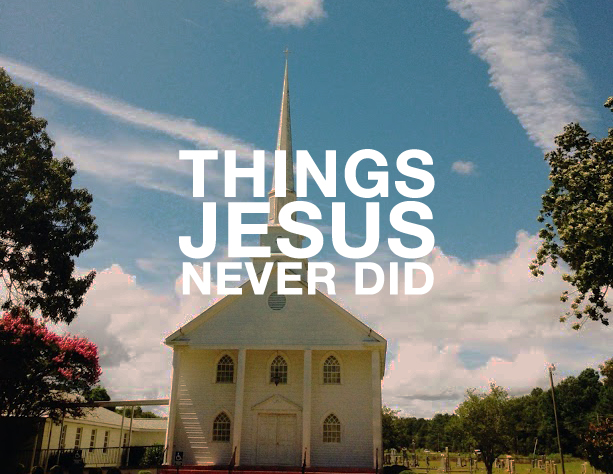 3 Things Jesus Never Did