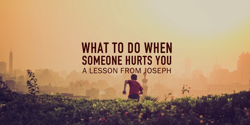 What To Do When People Hurt You // A Lesson From Joseph