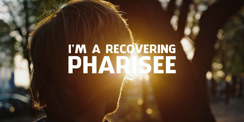I’m A Recovering Pharisee