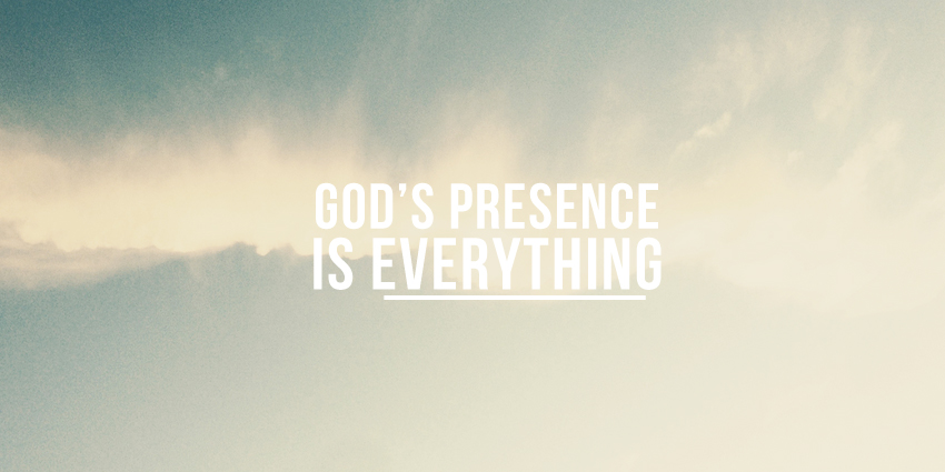 God’s Presence Is Everything
