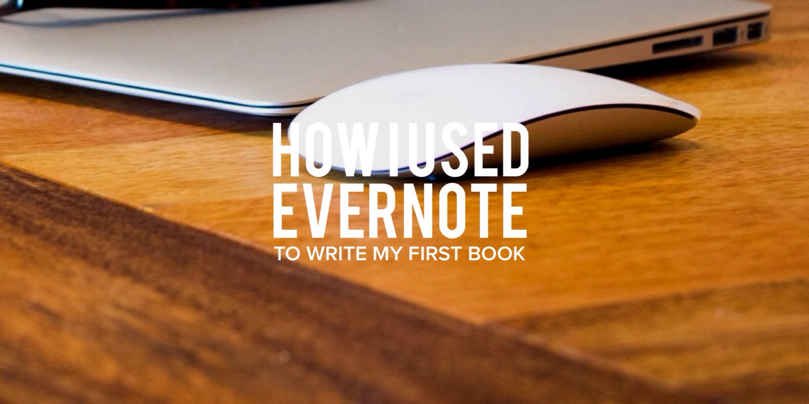 How I Used Evernote To Write My First Book