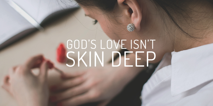 God’s Love Isn’t Skin Deep
