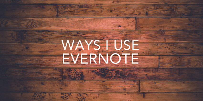 6 Ways I Use Evernote
