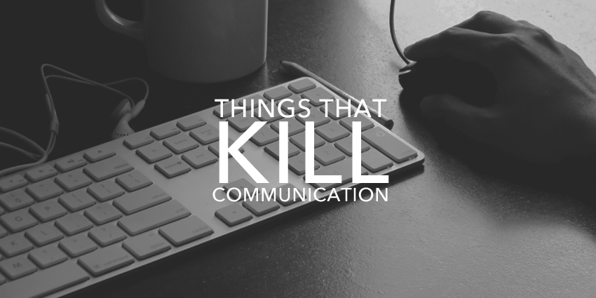 3 Things That Kill Communication