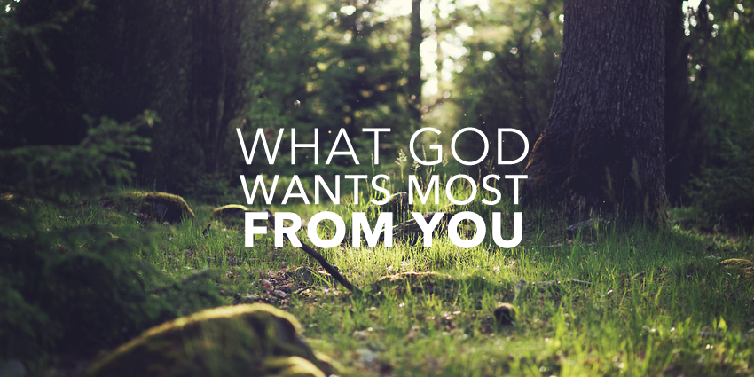 What God Wants Most From You