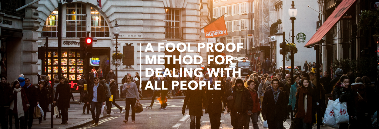 A Fool Proof Method For Dealing With All People