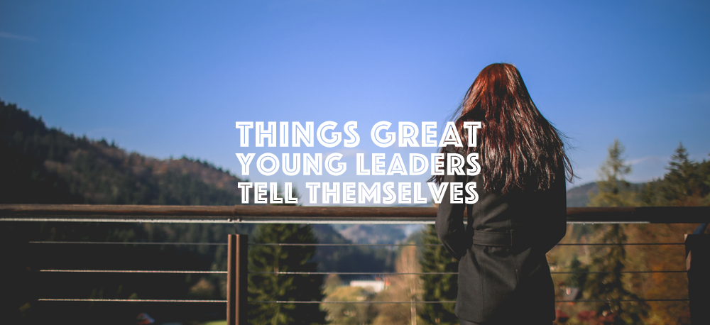 Things Great Young Leaders Tell Themselves