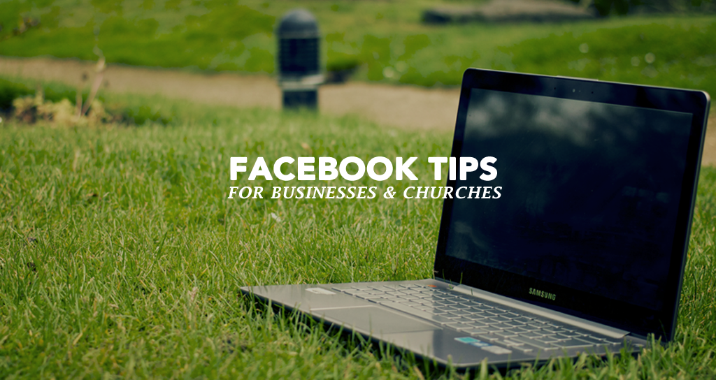 5 Simple Facebook Tips for Businesses and Churches