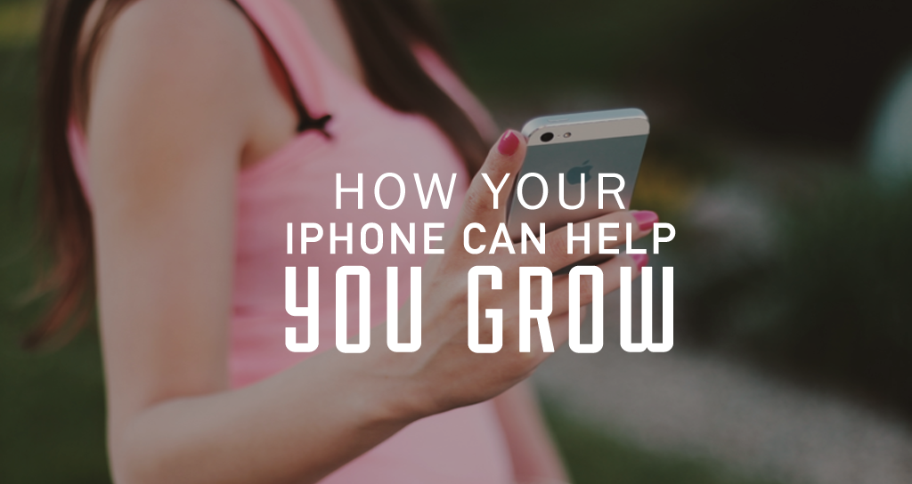12 Ways Your iPhone Can Help You Grow