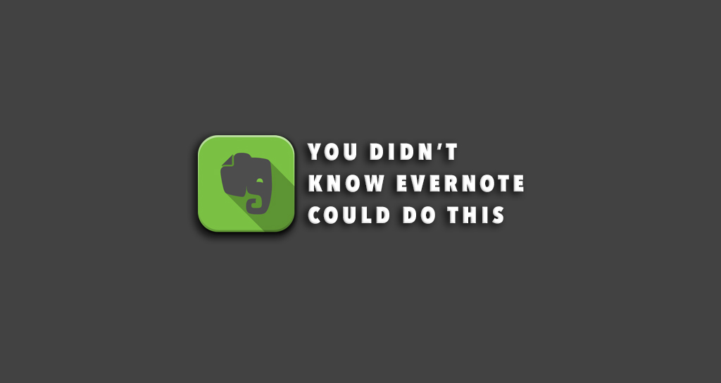 You Probably Didn’t Know Evernote Could Do This