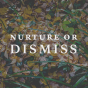 Nurture or Dismiss – A Leadership Principle