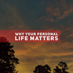 A Note To Leaders: Why Your Personal Life Matters