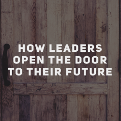 How Leaders Open The Door To Their Future