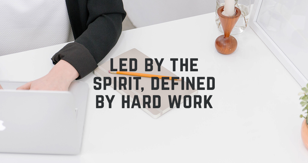 Leading Led By The Spirit, Defined By Hard Work