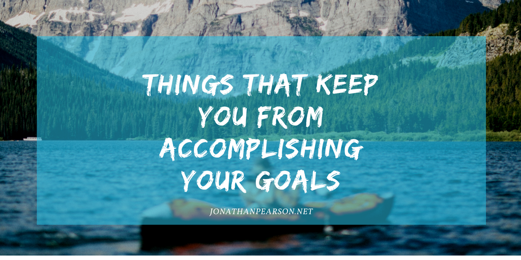 These 3 Things Keep You From Accomplishing Your Goals