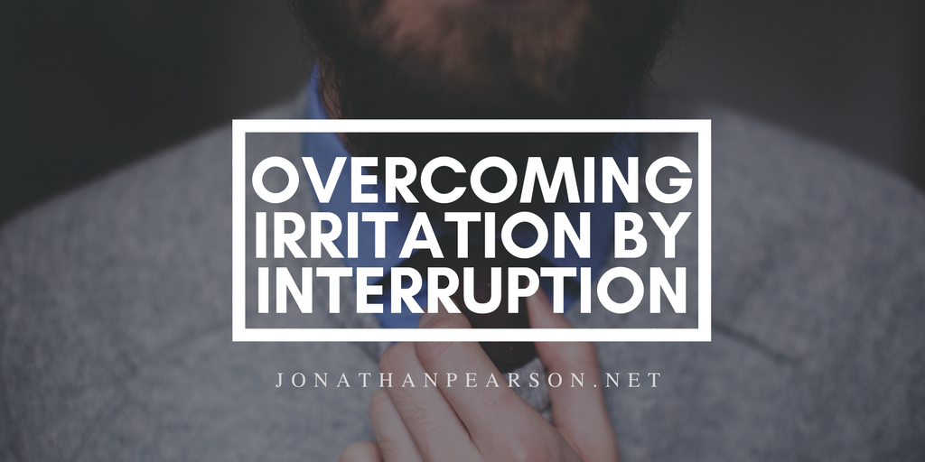 Overcoming Irritation By Interruption