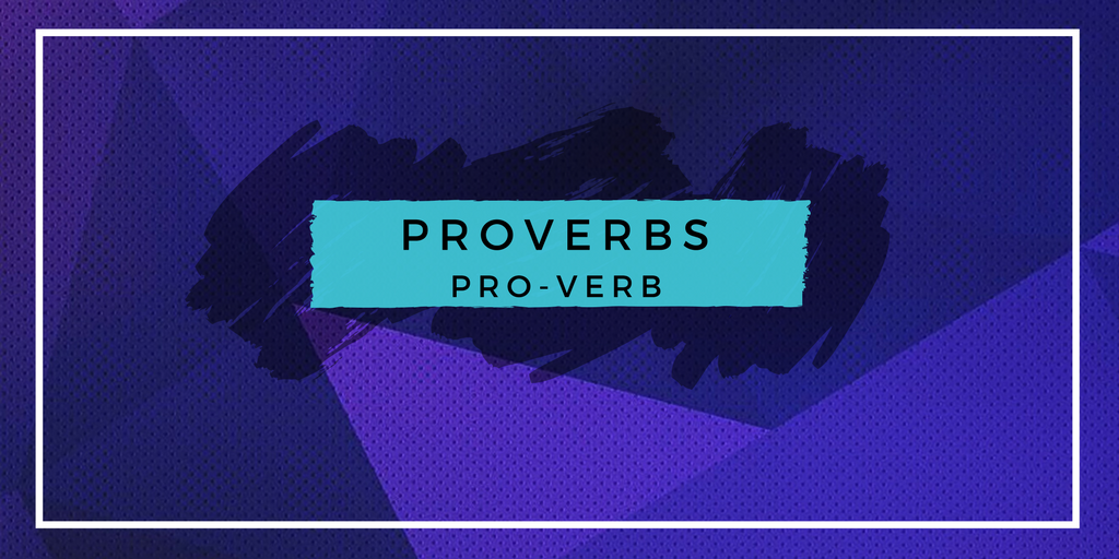 Proverbs = Pro-Verb