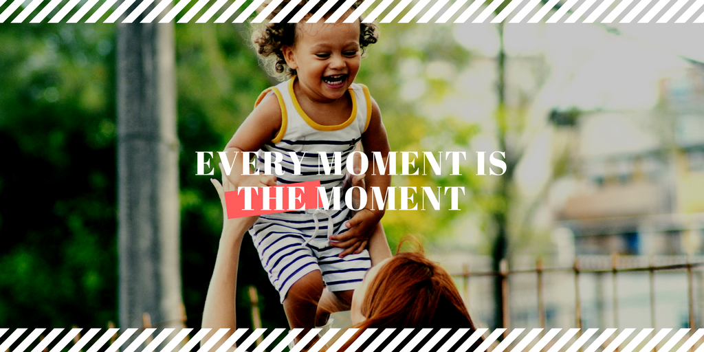 Every Moment Is The Moment
