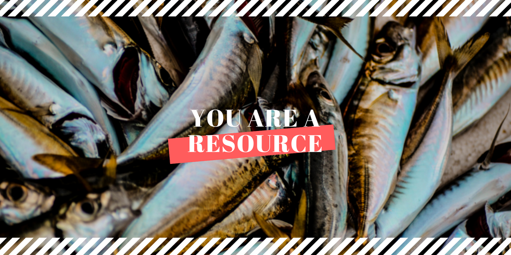 You Are A Resource