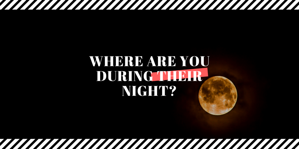 Where Are You During Their Night?