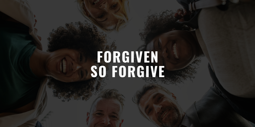 Forgiven, So Forgive