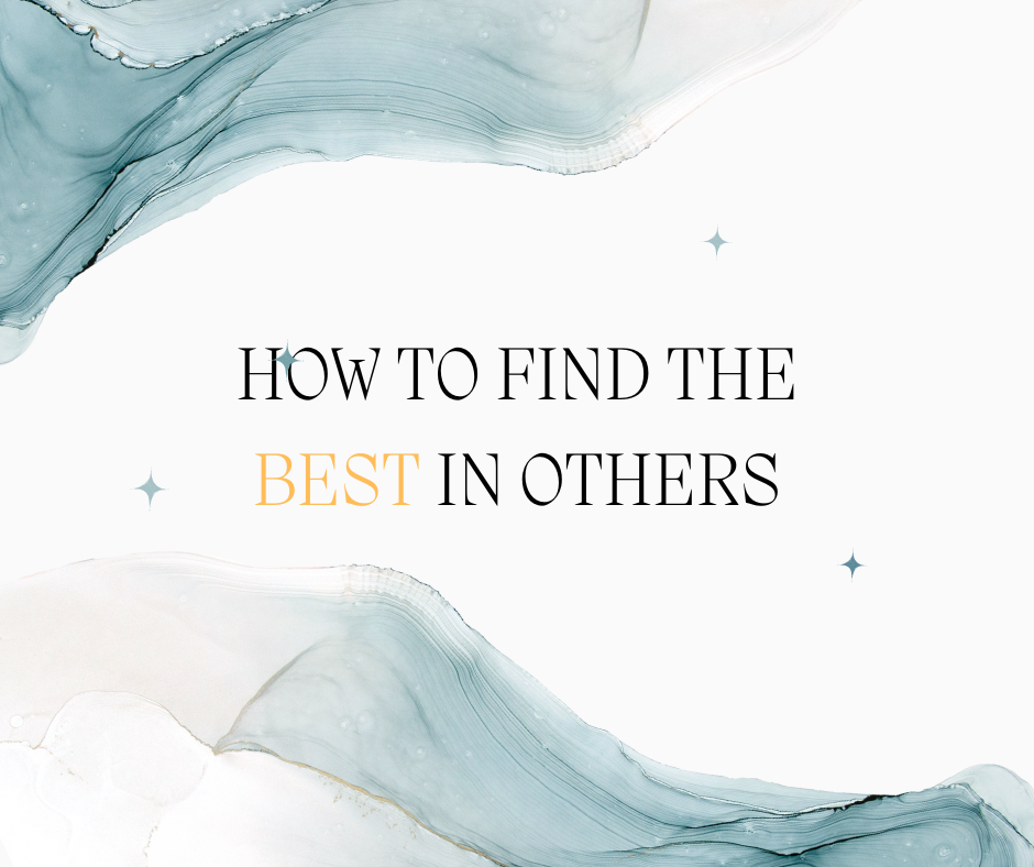 How to Find the Best in Others