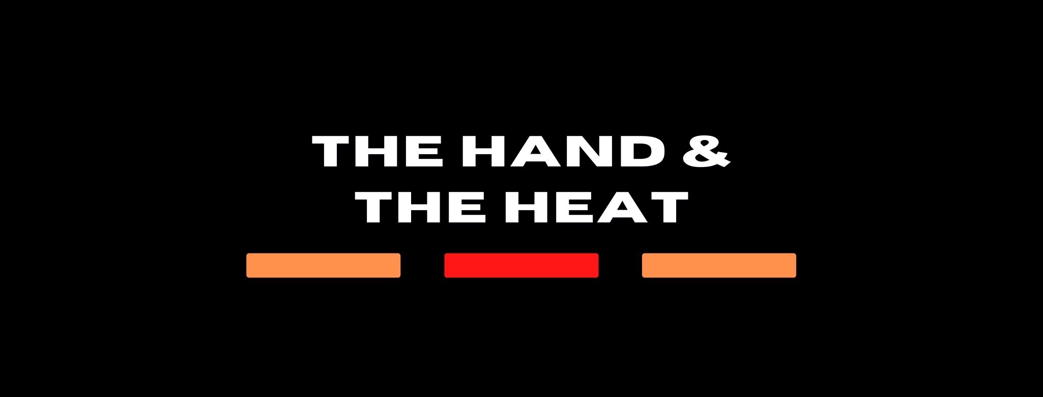 The Hand & The Heat