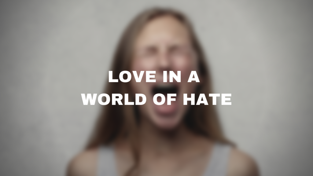 Love In A World Of Hate